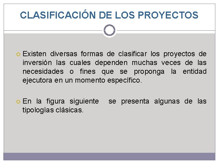 CLASIFICACIÓN DE LOS PROYECTOS Existen diversas formas de clasificar los proyectos de inversión las CLASIFICACIÓN DE LOS PROYECTOS Existen diversas formas de clasificar los proyectos de inversión las