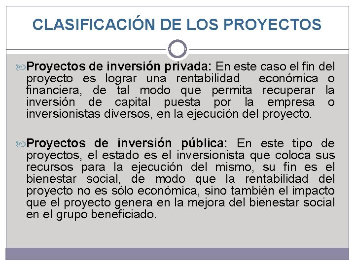 CLASIFICACIÓN DE LOS PROYECTOS Proyectos de inversión privada: En este caso el fin del CLASIFICACIÓN DE LOS PROYECTOS Proyectos de inversión privada: En este caso el fin del