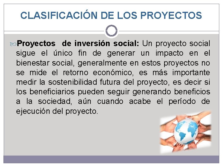 CLASIFICACIÓN DE LOS PROYECTOS Proyectos de inversión social: Un proyecto social sigue el único CLASIFICACIÓN DE LOS PROYECTOS Proyectos de inversión social: Un proyecto social sigue el único
