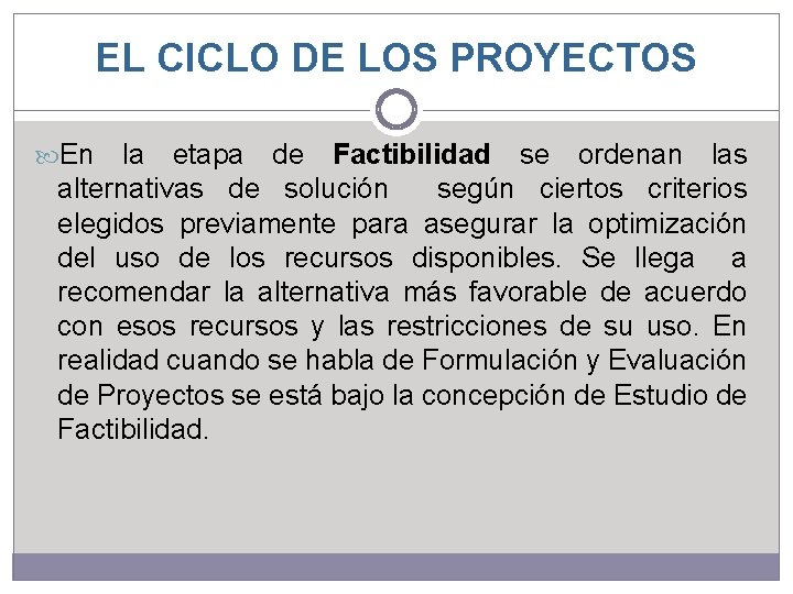EL CICLO DE LOS PROYECTOS En la etapa de Factibilidad se ordenan las alternativas EL CICLO DE LOS PROYECTOS En la etapa de Factibilidad se ordenan las alternativas