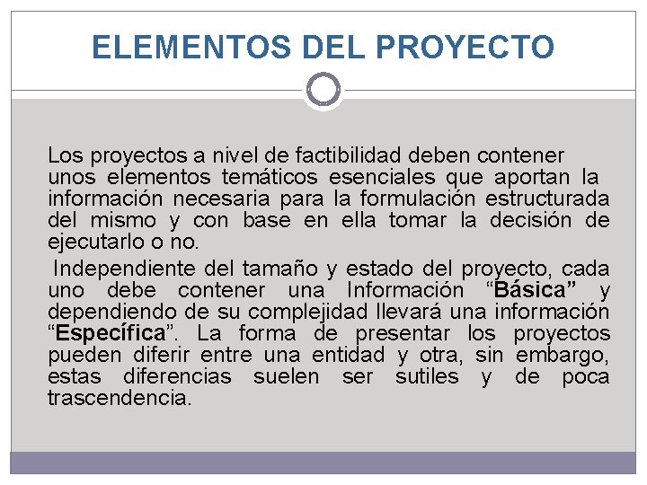 ELEMENTOS DEL PROYECTO Los proyectos a nivel de factibilidad deben contener unos elementos temáticos ELEMENTOS DEL PROYECTO Los proyectos a nivel de factibilidad deben contener unos elementos temáticos