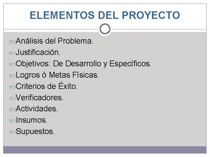 ELEMENTOS DEL PROYECTO Análisis del Problema. Justificación. Objetivos: De Desarrollo y Específicos. Logros ò ELEMENTOS DEL PROYECTO Análisis del Problema. Justificación. Objetivos: De Desarrollo y Específicos. Logros ò