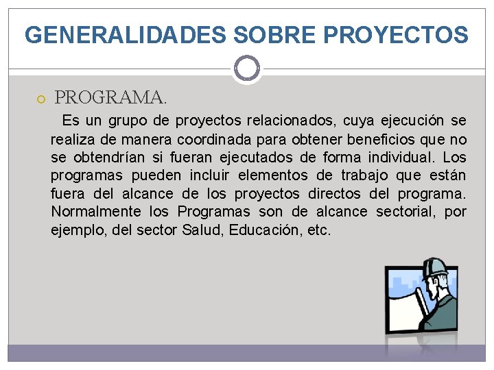 GENERALIDADES SOBRE PROYECTOS PROGRAMA. Es un grupo de proyectos relacionados, cuya ejecución se realiza GENERALIDADES SOBRE PROYECTOS PROGRAMA. Es un grupo de proyectos relacionados, cuya ejecución se realiza