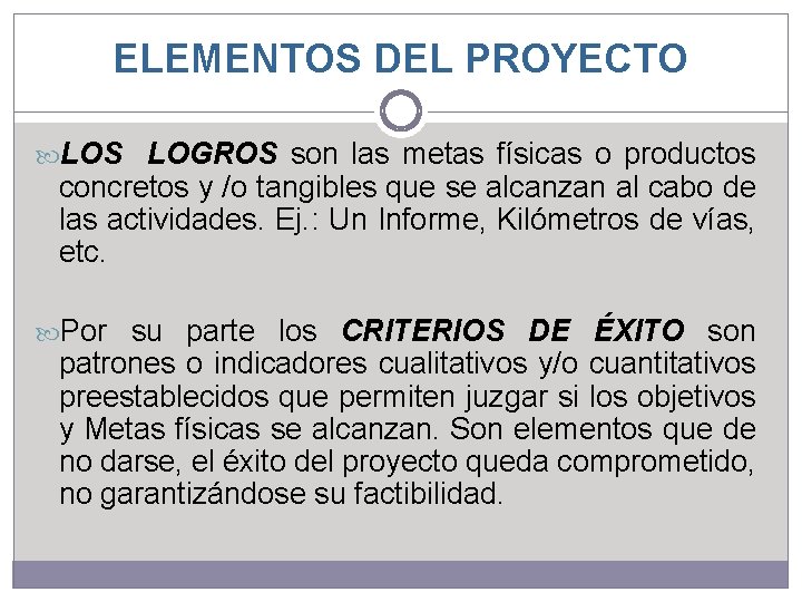 ELEMENTOS DEL PROYECTO LOS LOGROS son las metas físicas o productos concretos y /o ELEMENTOS DEL PROYECTO LOS LOGROS son las metas físicas o productos concretos y /o