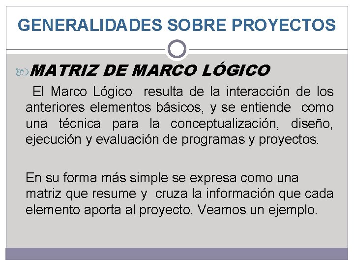 GENERALIDADES SOBRE PROYECTOS MATRIZ DE MARCO LÓGICO El Marco Lógico resulta de la interacción GENERALIDADES SOBRE PROYECTOS MATRIZ DE MARCO LÓGICO El Marco Lógico resulta de la interacción