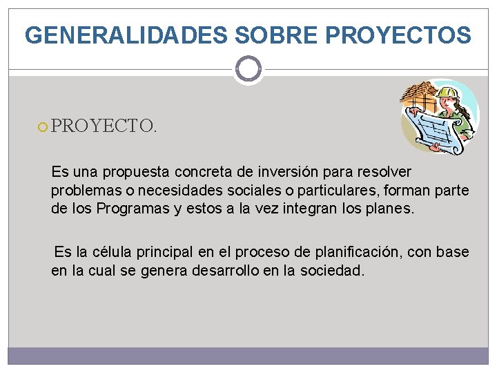 GENERALIDADES SOBRE PROYECTOS PROYECTO. Es una propuesta concreta de inversión para resolver problemas o GENERALIDADES SOBRE PROYECTOS PROYECTO. Es una propuesta concreta de inversión para resolver problemas o