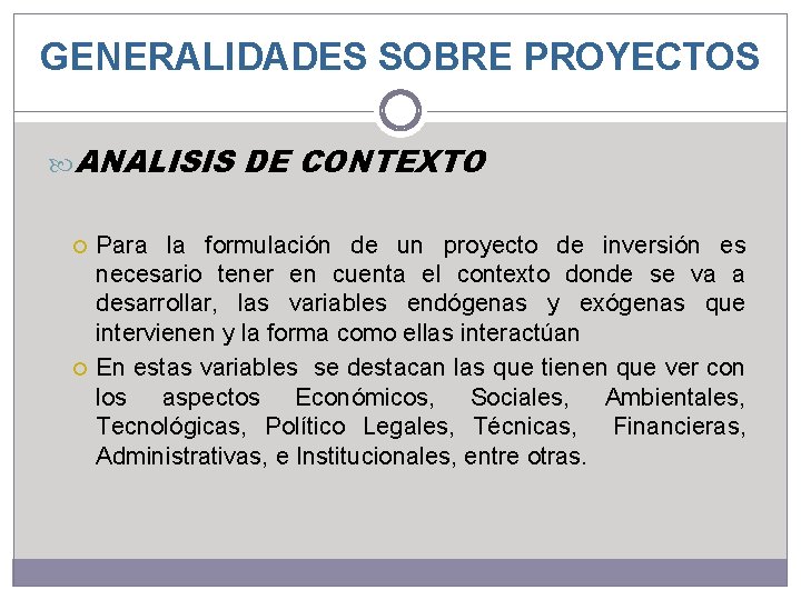 GENERALIDADES SOBRE PROYECTOS ANALISIS DE CONTEXTO Para la formulación de un proyecto de inversión GENERALIDADES SOBRE PROYECTOS ANALISIS DE CONTEXTO Para la formulación de un proyecto de inversión