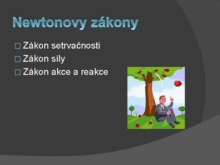 Newtonovy zákony � Zákon setrvačnosti � Zákon síly � Zákon akce a reakce 