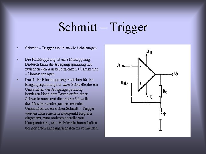 Schmitt – Trigger • Schmitt – Trigger sind bistabile Schaltungen. • Die Rückkopplung ist
