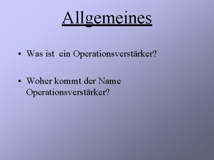 Allgemeines • Was ist ein Operationsverstärker? • Woher kommt der Name Operationsverstärker? 