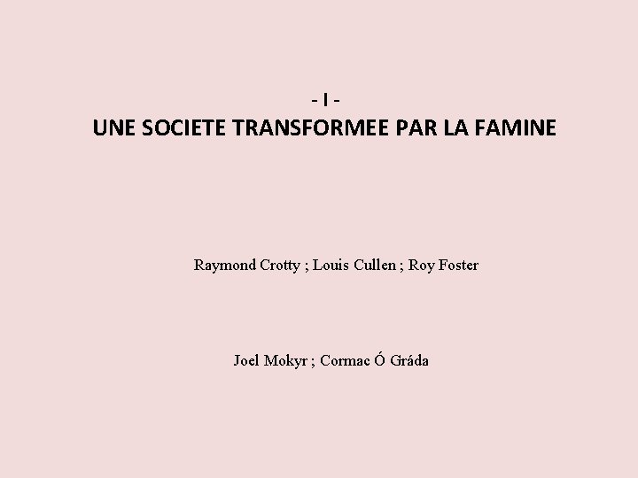 -I- UNE SOCIETE TRANSFORMEE PAR LA FAMINE Raymond Crotty ; Louis Cullen ; Roy