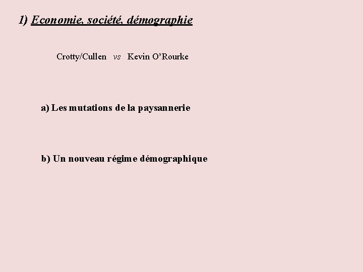 1) Economie, société, démographie Crotty/Cullen vs Kevin O’Rourke a) Les mutations de la paysannerie