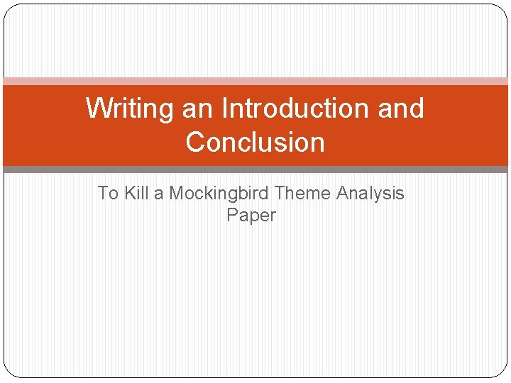 Writing an Introduction and Conclusion To Kill a Mockingbird Theme Analysis Paper 