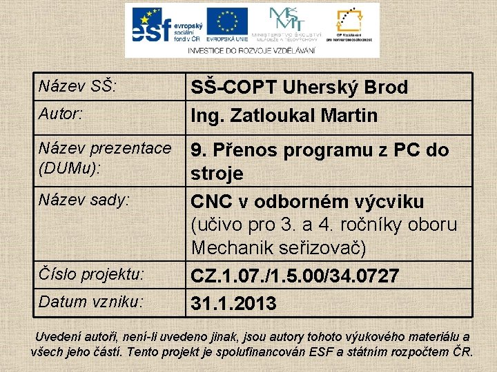 Název SŠ: Autor: Název prezentace (DUMu): Název sady: Číslo projektu: Datum vzniku: SŠ-COPT Uherský