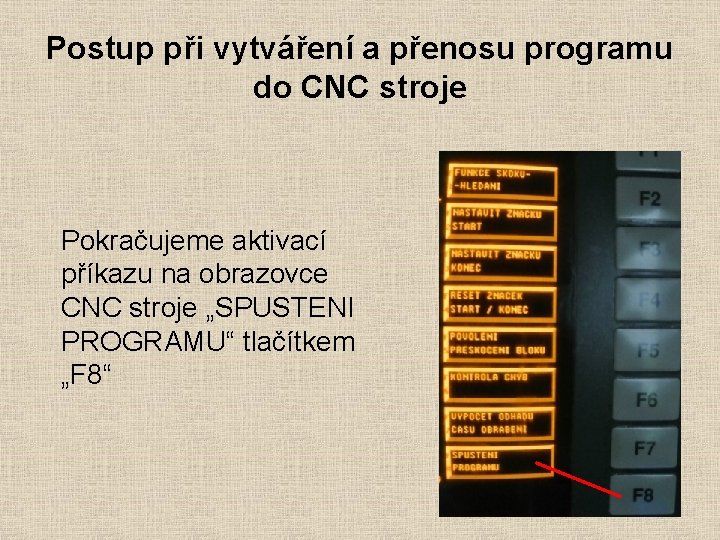 Postup při vytváření a přenosu programu do CNC stroje Pokračujeme aktivací příkazu na obrazovce