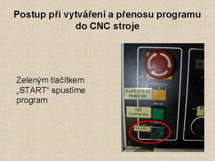 Postup při vytváření a přenosu programu do CNC stroje Zeleným tlačítkem „START“ spustíme program