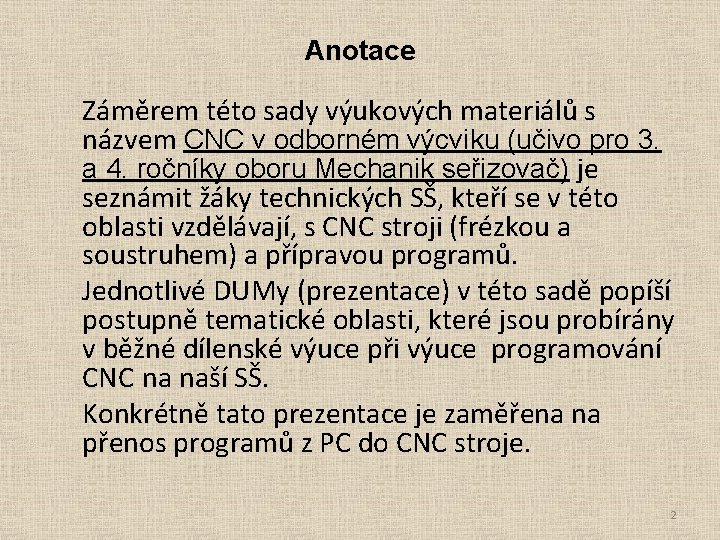 Anotace Záměrem této sady výukových materiálů s názvem CNC v odborném výcviku (učivo pro