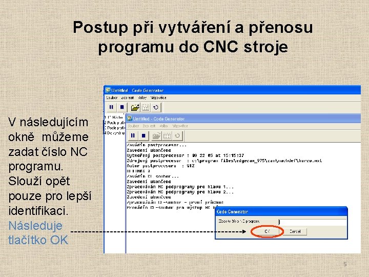 Postup při vytváření a přenosu programu do CNC stroje V následujícím okně můžeme zadat