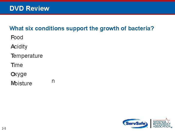 DVD Review What six conditions support the growth of bacteria? Food Acidity Temperature Time