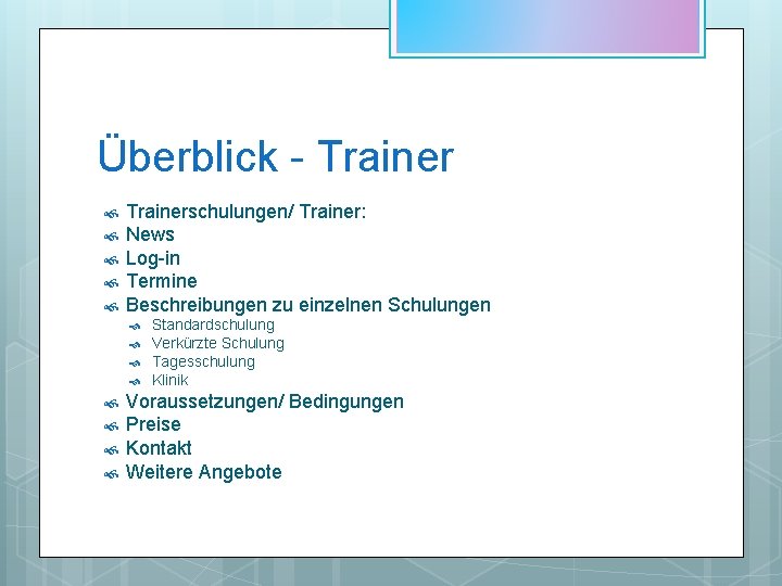 Überblick - Trainerschulungen/ Trainer: News Log-in Termine Beschreibungen zu einzelnen Schulungen Standardschulung Verkürzte Schulung