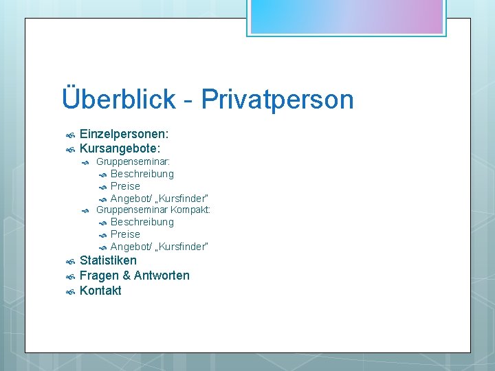 Überblick - Privatperson Einzelpersonen: Kursangebote: Gruppenseminar: Gruppenseminar Kompakt: Beschreibung Preise Angebot/ „Kursfinder“ Statistiken Fragen