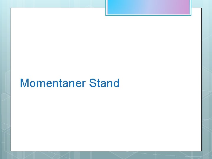 Momentaner Stand 