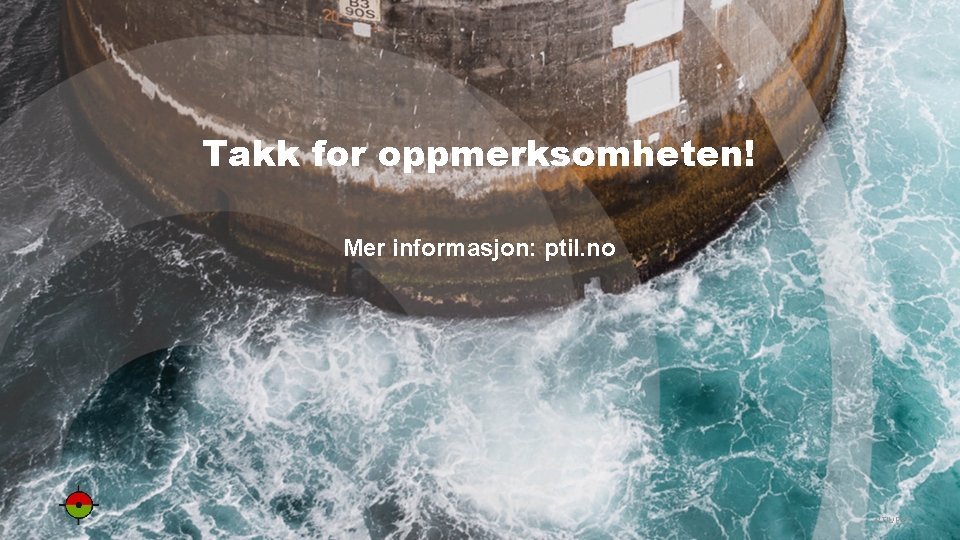 Takk for oppmerksomheten! Mer informasjon: ptil. no PTIL/PSA 