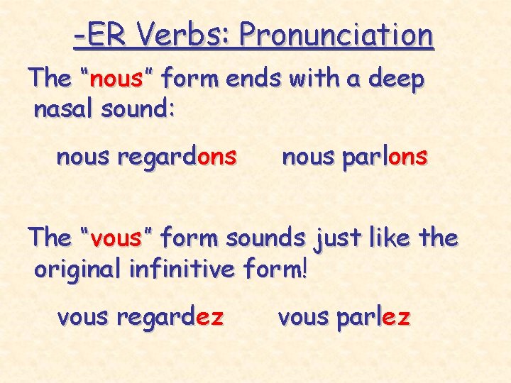 -ER Verbs: Pronunciation The “nous” form ends with a deep nasal sound: nous regardons