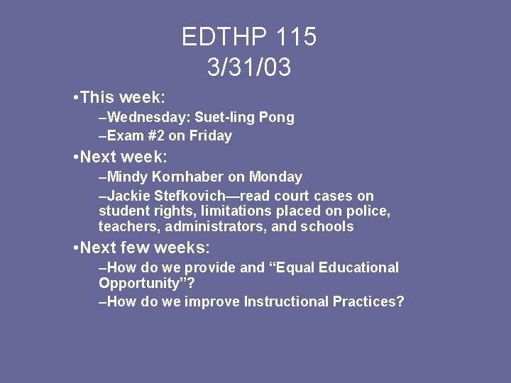 EDTHP 115 3/31/03 • This week: –Wednesday: Suet-ling Pong –Exam #2 on Friday •