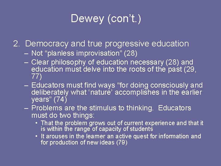 Dewey (con’t. ) 2. Democracy and true progressive education – Not “planless improvisation” (28)