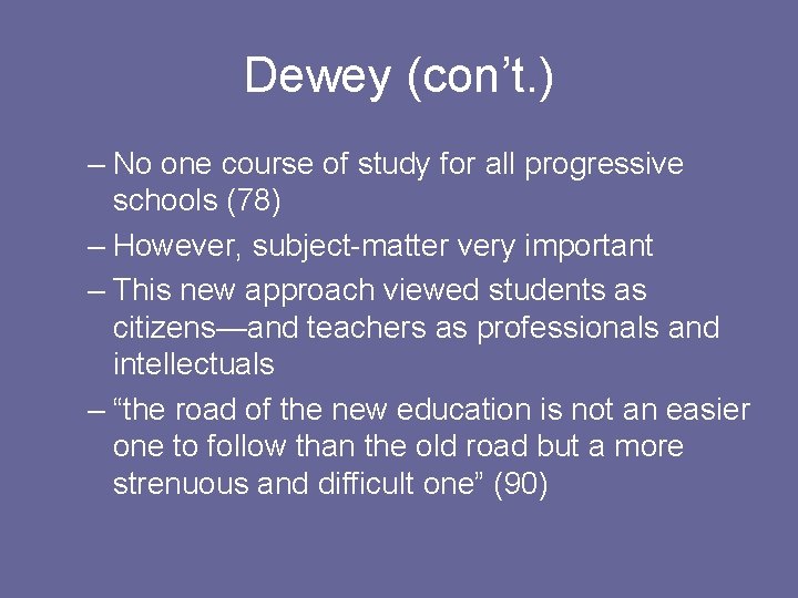 Dewey (con’t. ) – No one course of study for all progressive schools (78)