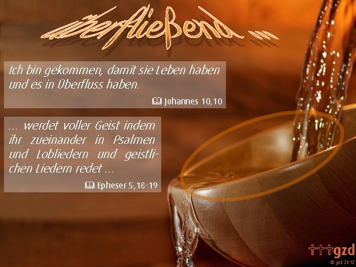 Ich bin gekommen, damit sie Leben haben und es in Überfluss haben. Johannes 10,