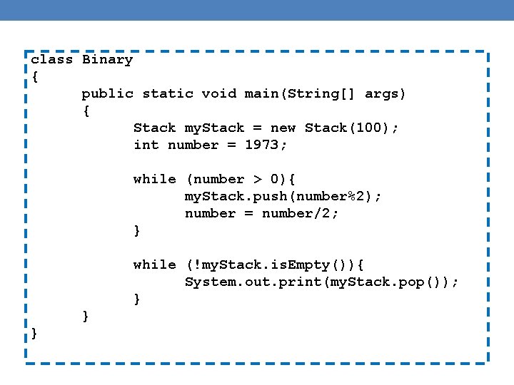 class Binary { public static void main(String[] args) { Stack my. Stack = new