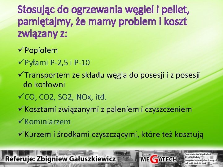 Stosując do ogrzewania węgiel i pellet, pamiętajmy, że mamy problem i koszt związany z: