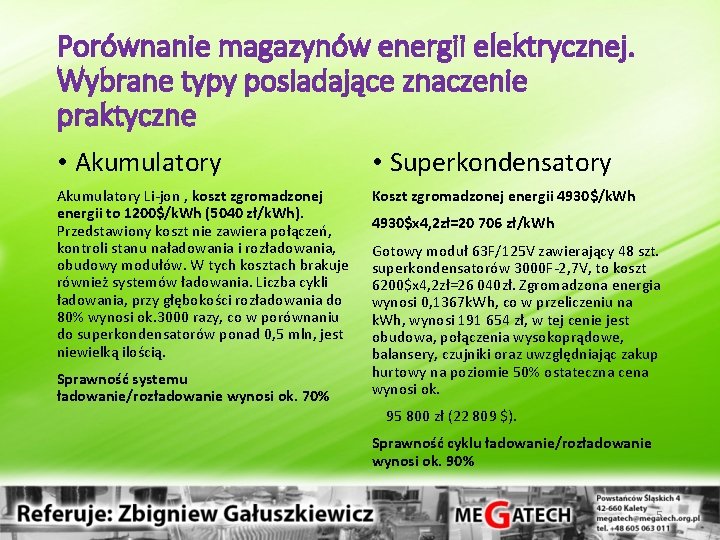 Porównanie magazynów energii elektrycznej. Wybrane typy posiadające znaczenie praktyczne • Akumulatory • Superkondensatory Akumulatory