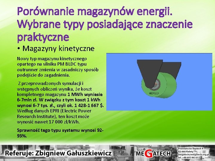 Porównanie magazynów energii. Wybrane typy posiadające znaczenie praktyczne • Magazyny kinetyczne Nowy typ magazynu