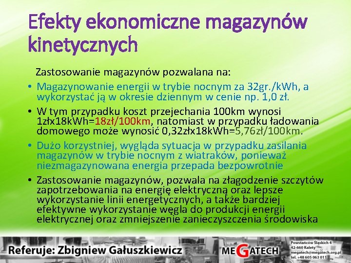 Efekty ekonomiczne magazynów kinetycznych • • Zastosowanie magazynów pozwalana na: Magazynowanie energii w trybie