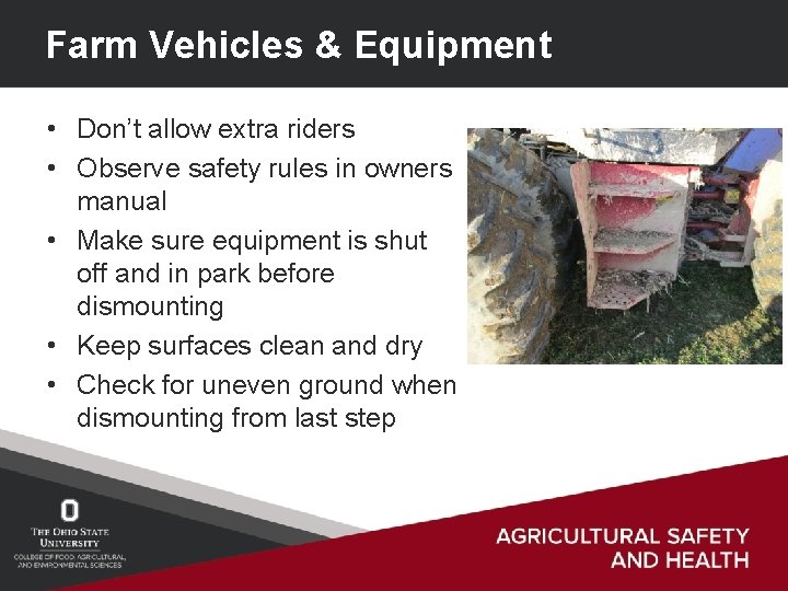 Farm Vehicles & Equipment • Don’t allow extra riders • Observe safety rules in