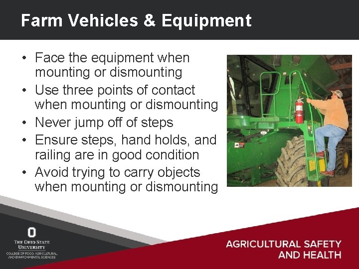 Farm Vehicles & Equipment • Face the equipment when mounting or dismounting • Use