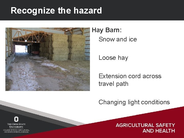 Recognize the hazard Hay Barn: Snow and ice Loose hay Extension cord across travel