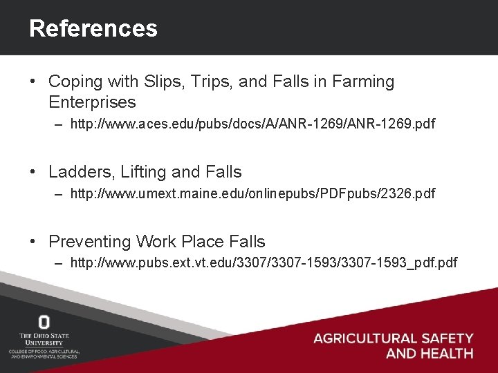 References • Coping with Slips, Trips, and Falls in Farming Enterprises – http: //www.