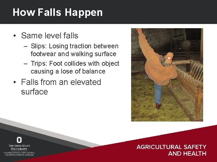 How Falls Happen • Same level falls – Slips: Losing traction between footwear and