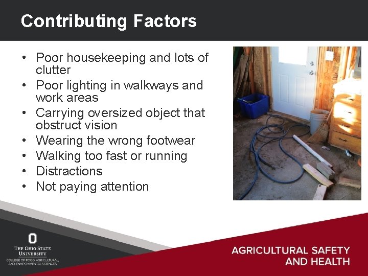 Contributing Factors • Poor housekeeping and lots of clutter • Poor lighting in walkways
