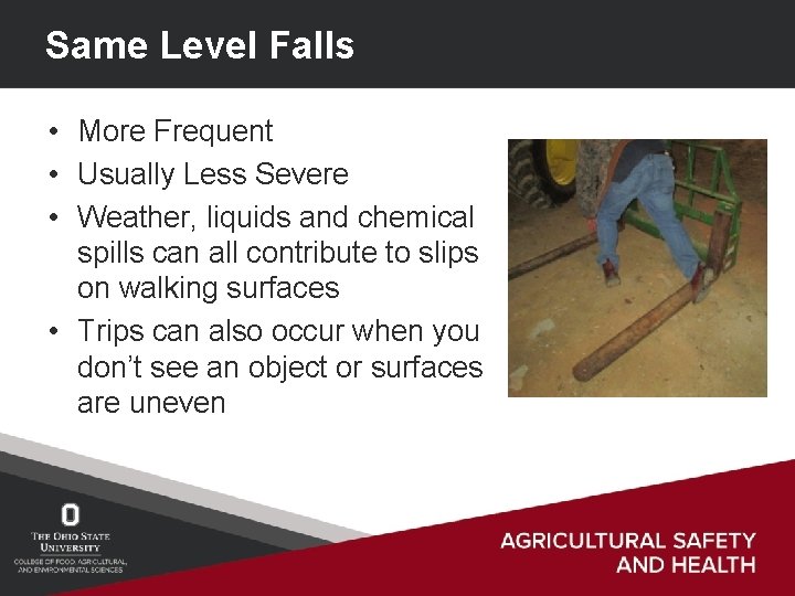 Same Level Falls • More Frequent • Usually Less Severe • Weather, liquids and