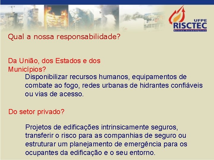 Qual a nossa responsabilidade? Da União, dos Estados e dos Municípios? Disponibilizar recursos humanos,