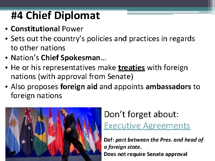 #4 Chief Diplomat • Constitutional Power • Sets out the country’s policies and practices