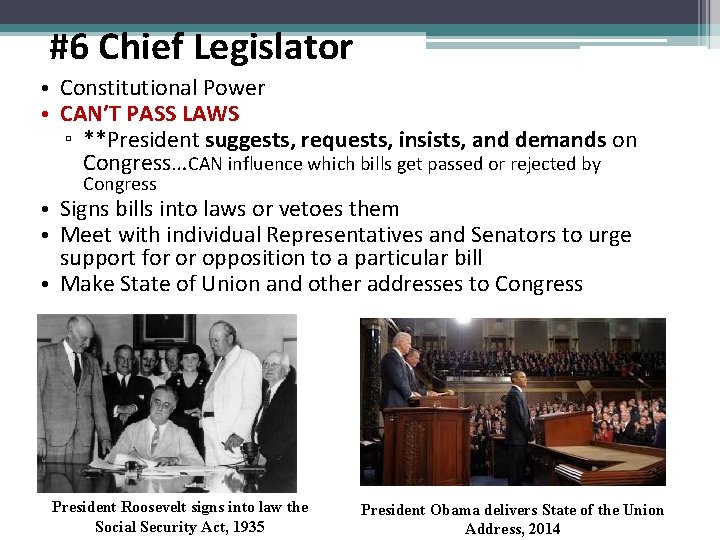 #6 Chief Legislator • Constitutional Power • CAN’T PASS LAWS ▫ **President suggests, requests,