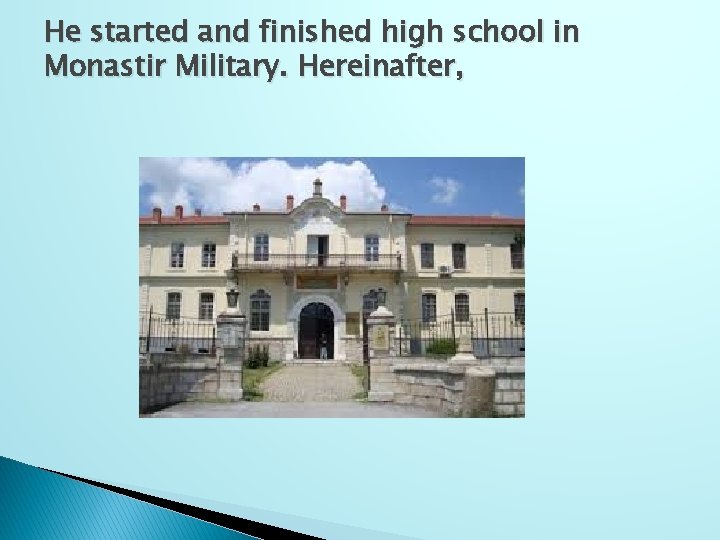 He started and finished high school in Monastir Military. Hereinafter, 