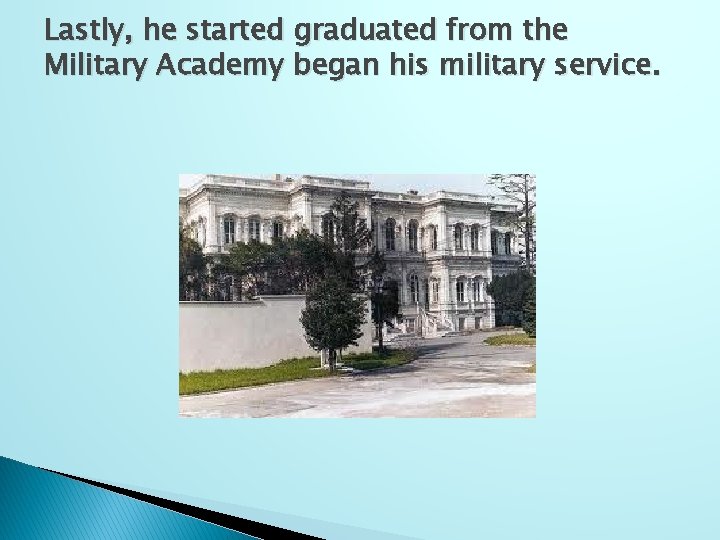 Lastly, he started graduated from the Military Academy began his military service. 