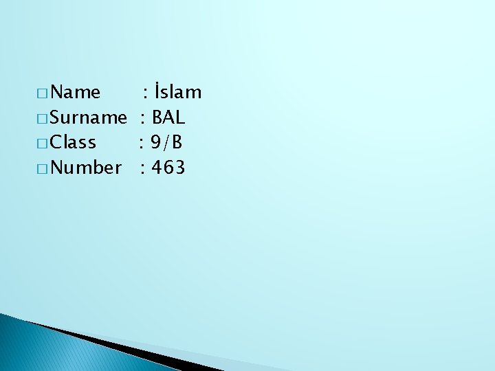 � Name : İslam � Surname : BAL � Class : 9/B � Number